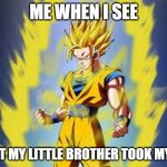 Goku meme #1 | ME WHEN I SEE; THAT MY LITTLE BROTHER TOOK MY DS | image tagged in dragon ball z,goku,transformation,anger,meme | made w/ Imgflip meme maker