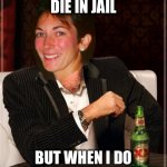 maxwell doesn't always | I DON'T ALWAYS DIE IN JAIL; BUT WHEN I DO IT'S CORONAVIRUS | image tagged in maxwell doesn't always | made w/ Imgflip meme maker