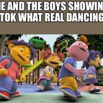 Sid the science kid dance | ME AND THE BOYS SHOWING TIKTOK WHAT REAL DANCING IS | image tagged in sid the science kid dance,sid the science kid,tik tok | made w/ Imgflip meme maker