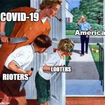 2020 Right now | COVID-19; America; RIOTERS; LOOTERS | image tagged in waiting for dad | made w/ Imgflip meme maker