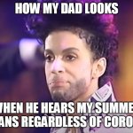 how my dad looks when he hears my summer plans regardless of corona | HOW MY DAD LOOKS; WHEN HE HEARS MY SUMMER PLANS REGARDLESS OF CORONA | image tagged in prince disgusted,coronavirus,funny,funny memes,summer vacation,summer | made w/ Imgflip meme maker