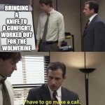 BRINGING A KNIFE TO A GUNFIGHT WORKED OUT FOR THE WOLWERINE | made w/ Imgflip meme maker