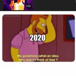 Why Didnt I Think Of That? | 2020 | image tagged in why didnt i think of that | made w/ Imgflip meme maker