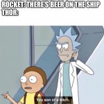 Avengers Endgame Thor meme | THOR: I WON’T HELP YOU
ROCKET: THERE’S BEER ON THE SHIP
THOR: | image tagged in you son of a bitch im in | made w/ Imgflip meme maker