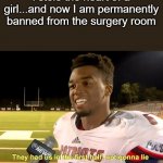 They had us in the first half | i stole the heart of a girl...and now I am permanently banned from the surgery room | image tagged in they had us in the first half,memes | made w/ Imgflip meme maker