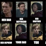 Dark S1 | HER EX; HER BROTHER; HER BOYFRIEND; THE GIRL YOU LIKE; HER DAD; YOUR DAD; ALSO YOU; HER FIRST LOVE; HER NEPHEW; YOU | image tagged in your crush / her father meme,spoilers,dark season 1,dark netflix,dark spoilers | made w/ Imgflip meme maker