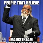 Too High | THE NUMBER OF PEOPLE THAT BELIEVE; MAINSTREAM MEDIA IS TOO HIGH | image tagged in too high,funny,cnn fake news | made w/ Imgflip meme maker