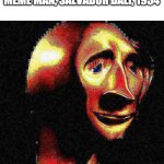 Orgins | RARE PAINTING OF FIRST MEME MAN, SALVADOR DALI, 1934 | image tagged in deep fried meme man | made w/ Imgflip meme maker