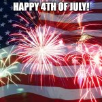 Flag Fireworks | HAPPY 4TH OF JULY! | image tagged in flag fireworks | made w/ Imgflip meme maker
