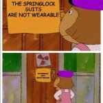 This sign wont stop me | THE SPRINGLOCK SUITS ARE NOT WEARABLE; THE SPRINGLOCK SUITS ARE NOT WEARABLE | image tagged in this sign wont stop me | made w/ Imgflip meme maker