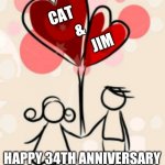 Anniversary | CAT; &; JIM; HAPPY 34TH ANNIVERSARY; WITH MANY MORE TO COME! | image tagged in anniversary | made w/ Imgflip meme maker