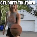 Dirty Tik-Toker | THAT’S WHAT YOU GET, DIRTY TIK-TOKER | image tagged in gifs,meme,memes | made w/ Imgflip video-to-gif maker