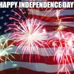 4th of July Flag Fireworks | HAPPY INDEPENDENCE DAY! | image tagged in 4th of july flag fireworks | made w/ Imgflip meme maker