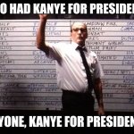 Kanye for prez2 | WHO HAD KANYE FOR PRESIDENT? ANYONE, KANYE FOR PRESIDENT? | image tagged in betting board | made w/ Imgflip meme maker