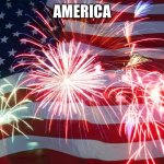 4th of July Flag Fireworks | AMERICA | image tagged in 4th of july flag fireworks | made w/ Imgflip meme maker