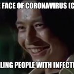 Coronavirus = AbareKiller. DEAD END GAME!!!! | THE TRUE FACE OF CORONAVIRUS (COVID-19); KILLING PEOPLE WITH INFECTION | image tagged in oh wow are you actually reading these tags,coronavirus,corona virus,covid-19,coronavirus meme,memes | made w/ Imgflip meme maker