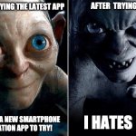 Smartphone Nav Apps Suck | BEFORE TRYING THE LATEST APP; AFTER  TRYING IT; I HATES IT!! OH, LOOK A NEW SMARTPHONE NAVIGATION APP TO TRY! | image tagged in nice gollum angry gollum | made w/ Imgflip meme maker