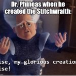 Posting a FNAF meme every day until Security Breach is released: Day 32 | Dr. Phineas when he created the Stitchwraith: | image tagged in rise my glorious creation,fnaf,fazbear frights,stitchwraith | made w/ Imgflip meme maker