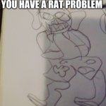 Yes | WHEN YOU KNOW YOU HAVE A RAT PROBLEM | image tagged in yes | made w/ Imgflip meme maker