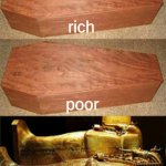 be like egyptian mummies, don't blast your music | rich; poor; people who don't blast their annoying music in public places | image tagged in rich poor pharoh coffin | made w/ Imgflip meme maker