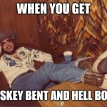 Hank Williams Jr. Finger | WHEN YOU GET; WHISKEY BENT AND HELL BOUND | image tagged in hank williams jr finger | made w/ Imgflip meme maker