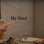 MMMMMM soul | My Soul; The Demon; Me | image tagged in mmm delicious air | made w/ Imgflip meme maker