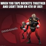 Fun fact about me, I actually did this 2 days ago and this is a new template | DIMO MAHN WHEN YOU TAPE ROCKETS TOGETHER AND LIGHT THEM ON 4TH OF JULY: | image tagged in tf2 | made w/ Imgflip meme maker