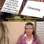 The Office Pam | Walking into a store and yelling "let me talk to your manager or else I'm going to sue!"; Citizenship; Karens | image tagged in the office pam | made w/ Imgflip meme maker
