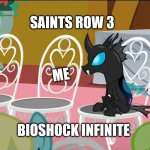 what to play your choice | SAINTS ROW 3; ME; BIOSHOCK INFINITE | image tagged in that one changeling | made w/ Imgflip meme maker