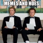 Step Brothers | MEMES AND HOES | image tagged in step brothers | made w/ Imgflip meme maker