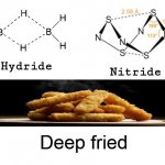 Hydride, Nitride, | Deep fried | image tagged in hydride nitride | made w/ Imgflip meme maker