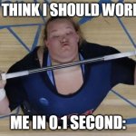 USA Lifter Meme | ME: I THINK I SHOULD WORKOUT; ME IN 0.1 SECOND: | image tagged in memes | made w/ Imgflip meme maker