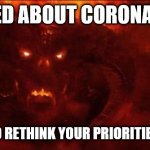 Balrog | WORRIED ABOUT CORONAVIRUS? YOU OUGHT TO RETHINK YOUR PRIORITIES RIGHT NOW. | image tagged in balrog | made w/ Imgflip meme maker