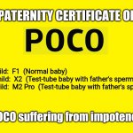 Yellow background | PATERNITY CERTIFICATE OF; 1st child:  F1  (Normal baby)

2nd child:  X2  (Test-tube baby with father's sperm)

3rd child:  M2 Pro  (Test-tube baby with father's sperm); Is POCO suffering from impotency? | image tagged in yellow background | made w/ Imgflip meme maker