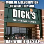 A bunch of Dicks | MORE OF A DESCRIPTION
OF WHAT THEY ARE; THAN WHAT THEY SELL | image tagged in dick's,memes,fun,funny,funny memes,sports | made w/ Imgflip meme maker