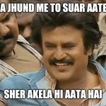 Munna jhund me to suar aate hain sher akela hi aata hai | MUNNA JHUND ME TO SUAR AATE HAIN; SHER AKELA HI AATA HAI | image tagged in munna jhund me to suar aate hain sher akela hi aata hai | made w/ Imgflip meme maker