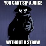 YOU CANT SIP A JUICE WITHOUT THE STRAW | YOU CANT SIP A JUICE; WITHOUT A STRAW | image tagged in mr enter points at you,mr enter,themysteriousmrenter,juice | made w/ Imgflip meme maker