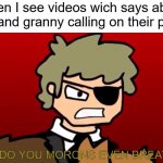 HOW DO YOU MORONS EVEN BREATHE? | When I see videos wich says about 3:00 and granny calling on their phone; HOW DO YOU MORONS EVEN BREATHE?! | image tagged in how do you morons even breathe | made w/ Imgflip meme maker