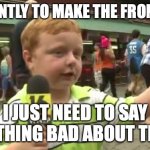 Apparently Kid | APPARENTLY TO MAKE THE FRONT PAGE; I JUST NEED TO SAY SOMETHING BAD ABOUT TIK TOK | image tagged in apparently kid,tik tok | made w/ Imgflip meme maker