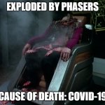 Exploded by Phasers -- Covid-19 | EXPLODED BY PHASERS; CAUSE OF DEATH: COVID-19 | image tagged in star trek the next generation,covid-19,coronavirus | made w/ Imgflip meme maker