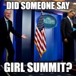Inappropriate Bill Clinton  | DID SOMEONE SAY; GIRL SUMMIT? | image tagged in inappropriate bill clinton | made w/ Imgflip meme maker