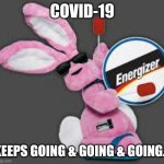 Energizer Bunny | COVID-19 KEEPS GOING & GOING & GOING… | image tagged in energizer bunny | made w/ Imgflip meme maker