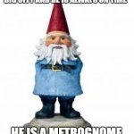 City Gnome | THIS GNOME LIVES IN THE BIG CITY AND HE IS ALWAYS ON TIME; HE IS A METROGNOME | image tagged in gnome,metro,memes,music,new york city,play on words | made w/ Imgflip meme maker