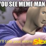 I FOUND MEME MAN MERCH | WHEN YOU SEE MEME MAN MERCH | image tagged in ill take your entire stock | made w/ Imgflip meme maker