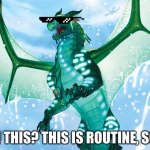 Routine Son | OH THIS? THIS IS ROUTINE, SON | image tagged in dragon from wings of fire,wings of fire,turtle,deal with it | made w/ Imgflip meme maker