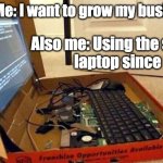 Pizza Box Laptop | Me: I want to grow my business; Also me: Using the same
 laptop since 2006 | image tagged in pizza box laptop | made w/ Imgflip meme maker