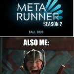 Meta Runner 2020 | Me: (Sees this) Is this real? 
u/GlitchProductions: (Posts this on r/MetaRunner); ALSO ME:; YES! | image tagged in thor ragnarok | made w/ Imgflip meme maker