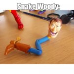 I am the Snake in my Boot | Therapist: Snake Woody isn't real. He can't hurt you; Snake Woody: | image tagged in i am the snake in my boot,funny | made w/ Imgflip meme maker