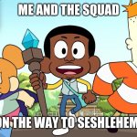 Craig and friends | ME AND THE SQUAD; ON THE WAY TO SESHLEHEM! | image tagged in craig and friends,memes | made w/ Imgflip meme maker