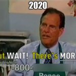 Ron Popeil But WAIT! There's MORE! | 2020 | image tagged in ron popeil but wait there's more | made w/ Imgflip meme maker